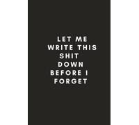 Let Me Write This Shit Down Before I Forget