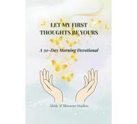 Let My First Thoughts Be Yours: A 30-Day Morning Devotional (Abide & Blossom: Daily Devotional Series)