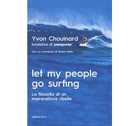 Let my people go surfing. La filosofia di un imprenditore ribelle