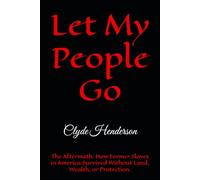 Let My People Go: The Aftermath. How Former Slaves in America Survived Without Land, Wealth, or Protection.