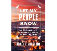 Let My People Know: The Incredible Story of Middle East Peace-and What Lies Ahead