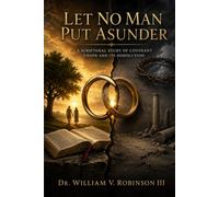 Let No Man Put Asunder: A Scriptural Study of Covenant Union and Its Dissolution: 1 (THE COVENANT & CREATION)