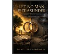 Let No Man Put Asunder: A Scriptural Study of Covenant Union and Its Dissolution