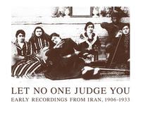 Let No One Judge You: Early Recordings From Iran, 1906-1933 (2014-02-04)