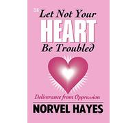 Let Not Your Heart Be Troubled: Deliverance From Oppression