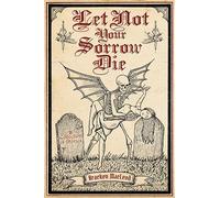 Let Not Your Sorrow Die