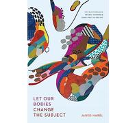 Let Our Bodies Change the Subject (The Raz/Shumaker Prairie Schooner Book Prize in Poetry)