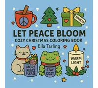 Let Peace Bloom - Cozy Christmas Coloring Book for Kids & Adults: 40 Bold & Easy Holiday Designs with Peaceful Winter Vibes, Cute Characters & Heartwarming Messages