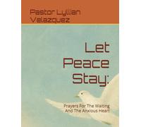 Let Peace Stay:: Prayers For The Waiting And The Anxious Heart