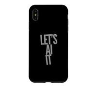 Let’s AI It Prompt Fun Funny AI Quote Funny AI Sayings Case for iPhone XS Max