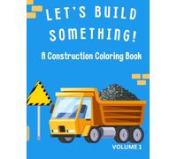 Let’s Build Something!: A Construction and Creative Building Coloring Book