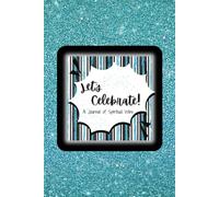 Let’s Celebrate: A Journal of Spiritual Wins: Claiming Ground, One Victory at a Time