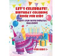 Let’s Celebrate! Birthday Coloring Book for Kids: Party Fun with Piñatas, Balloons, and Gifts
