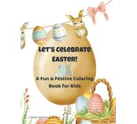 Let’s Celebrate Easter! A Fun & Festive Coloring Book for Kids: Packed with bunnies, Easter eggs, springtime fun & creativity! (Hoppy Easter Fun! - A Special Holiday Series for Kids)