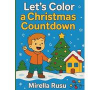 Let’s Color a Christmas Countdown: A Fun and Festive Coloring Adventure to Celebrate the Days Until Christmas - For Kids Ages 3-6