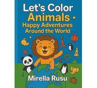 Let’s Color Animals - Happy Adventures Around the World: A Fun Animal Coloring Book for Kids Ages 3-6 to Discover Wildlife and Habitats Across the Globe (Explorers Series - Learning in Color)