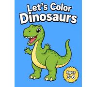 Let’s Color Dinosaurs Coloring Book: Fun Dinosaur Coloring Book for Kids Ages 3-6 | Cute Dinosaurs, Easy Coloring Pages & Preschool Activity Book (Let's Color Series)