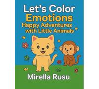 Let’s Color Emotions - Happy Adventures with Little Animals: A Sweet and Simple Coloring Book That Helps Kids Recognize and Express Emotions (Explorers Series - Learning in Color)