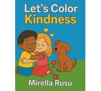 Let’s Color Kindness: A Heartwarming Coloring Book about Kind Acts and Friendship for Kids Ages 3-6 (Explorers Series - Learning in Color)