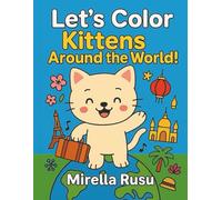 Let’s Color Kittens Around the World!: A Fun, Educational Coloring Journey Through 25 Big Cities with Adorable Kittens (Explorers Series - Learning in Color)