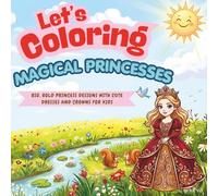 Let’s Color Magical Princesses: Big, Bold Princess Designs with Cute Dresses and Crowns for Kids
