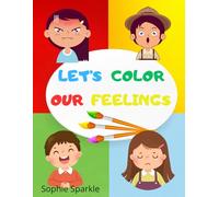 Let’s Color Our Feelings: An Interactive Emotions Coloring Book for Preschoolers and Kindergartners