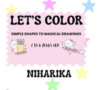 LET’S COLOR: SIMPLE SHAPES TO MAGICAL DRAWINGS | COLORING BOOK | BEST FOR 2-6 YEARS OLD KIDS.