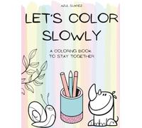 Let’s Color Slowly: A coloring book to stay together