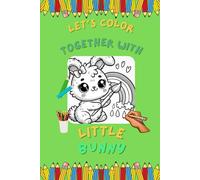 Let’s Color the Little Bunny Together: A Coloring Book for Kids Ages 1-9