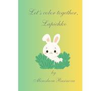 Let’s Color Together with Lapichko: Fun Coloring Book for Kids: Cute Bunny Adventures, Easy and Relaxing Coloring Pages for Children