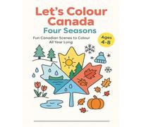 Let’s Colour Canada Four Seasons: Fun Canadian Scenes to Color All Year Long (Let’s Colour Canada Collection)