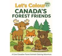 Let’s Colour Canada’s Forest Friends: A Cute Canadian Forest Animals Coloring Book for Kids Ages 3-7 (Let’s Colour Canada Series)