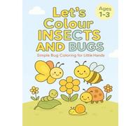 Let’s Colour Insects and Bugs: Simple Bug Coloring for Little Hands (Let’s Colour Toddlers Series (Ages 1-4))