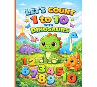 Let’s Count 1 to 10 with Dinosaurs: A Fun Count & Write Workbook for Preschool Kids Ages 3-5