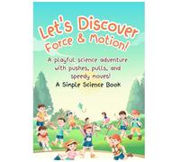 Let’s Discover Force & Motion! A playful science adventure with pushes, pulls, and speedy moves! A Simple Science Book (A Simple Science eBook)