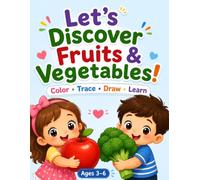 Let’s Discover Fruits & Vegetables!: Color • Trace • Draw • Learn
