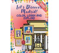 Let’s Discover Madrid! Color, Learn and Explore: A fun journey to discover and color Madrid’s past and present (colouring book)