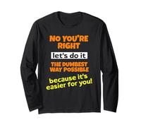 Let’s Do It The Dumb Way - Sarcastic Funny Humor Long Sleeve T-Shirt