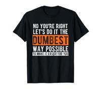 Let’s Do It The Dumbest Way Funny Sarcastic Work Pun T-Shirt