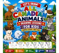 Let`s Draw : All Canadian Animals Drawing Lessons for Kids , Simple Steps Big Fun: Drawing Lessons for Kids: Simple Steps, Big Fun! Learn to Draw 50 ... Animals with Easy Step-by-Step Instructions