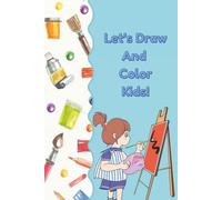 Let’s Draw and color kids! 50 Fun Step-by-Step Drawings for Kids: Learn to Draw Cute Animals, Fruits, Vegetables & Shapes | Easy Drawing Guide for Kids Ages 4-8