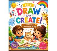 Let’s Draw and Create: A Fun Step-by-Step Drawing & Creative Activity Book for Kids Ages 3-8 | Learn Shapes, Draw Cute Animals, Color, and Build Creativity