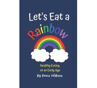 Let’s Eat a Rainbow!: Healthy Eating at an Early Age