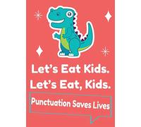Let’s Eat Kids Punctuation Saves Lives: Funny Teacher Composition Notebook with Cute Dinosaur graphics for English grammar lovers | Gift for Grammar ... | journal to write in 110 pages 7x10 inches