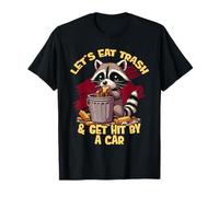 Let’s Eat Trash & Get Hit By a Car Raccoon Lover T-Shirt