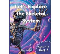 Let’s Explore the Skeletal System: A Fun and Educational Journey Through the Human Body for Kids