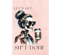 Let’s Get It Done: The No-Excuses Daily Planner: Stay focused, plan smarter, and conquer your day with a little attitude