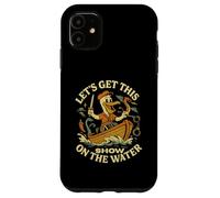 Let’s Get This Show on the Water - Boating Sailing Adventure Case for iPhone 11