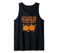 Let’s Give ’Em Pumpkin to Talk About Design Tank Top