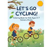 Let’s Go Cycling! Fun Bicycle Coloring Book for Kids Ages 3-7: Cute & Easy Cycling Coloring Pages | Single-Sided | Perfect Outdoor Adventure Gift for Boys and Girls